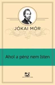 Jókai Mór: Ahol a pénz nem isten olvasónapló