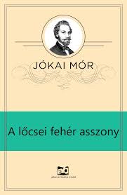 Jókai Mór: A lőcsei fehér asszony olvasónapló