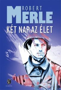 Robert Merle: Két nap az élet olvasónapló