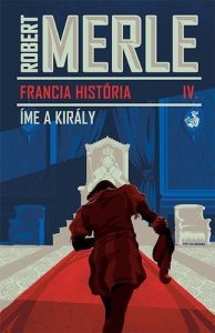 Robert Merle: Íme, a király! olvasónapló