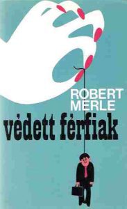 Robert Merle: Védett férfiak olvasónapló